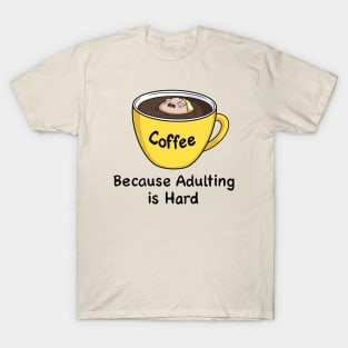 Coffee Because Adulting is Hard T-Shirt
